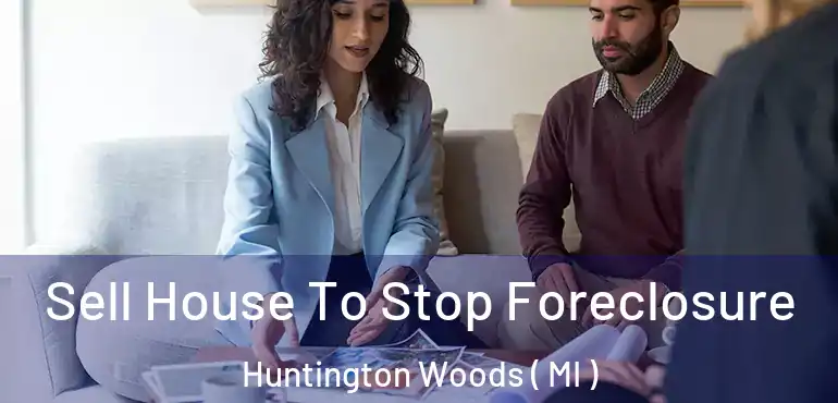  Sell House To Stop Foreclosure Huntington Woods ( MI )