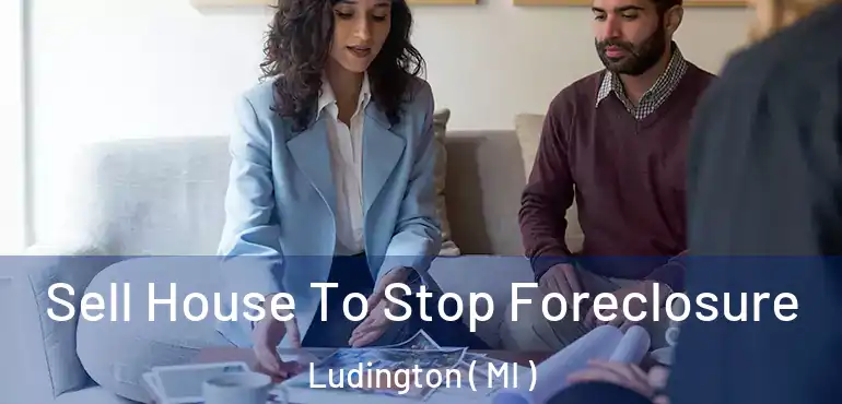  Sell House To Stop Foreclosure Ludington ( MI )