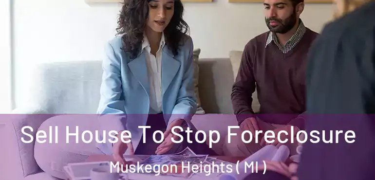  Sell House To Stop Foreclosure Muskegon Heights ( MI )