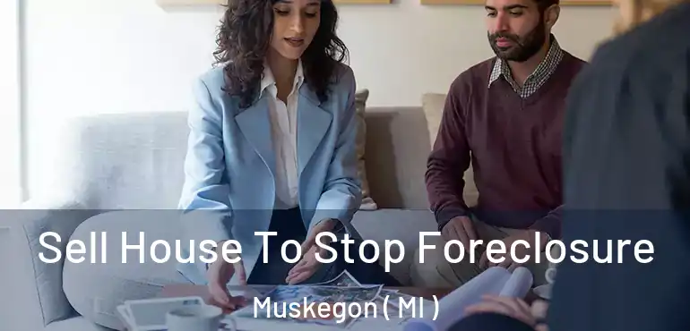  Sell House To Stop Foreclosure Muskegon ( MI )