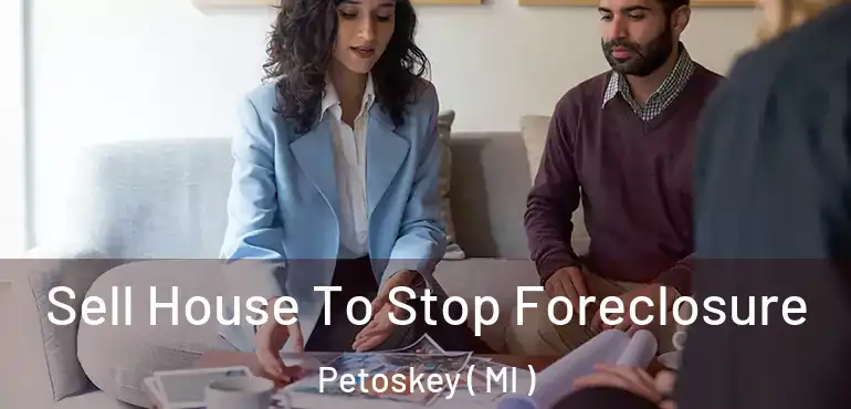  Sell House To Stop Foreclosure Petoskey ( MI )