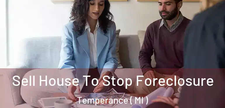  Sell House To Stop Foreclosure Temperance ( MI )