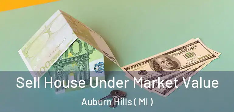  Sell House Under Market Value Auburn Hills ( MI )