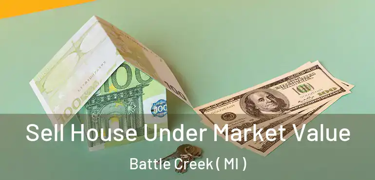  Sell House Under Market Value Battle Creek ( MI )