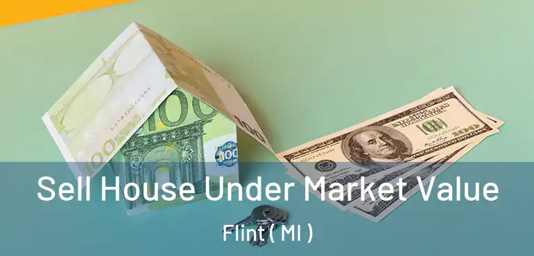  Sell House Under Market Value Flint ( MI )