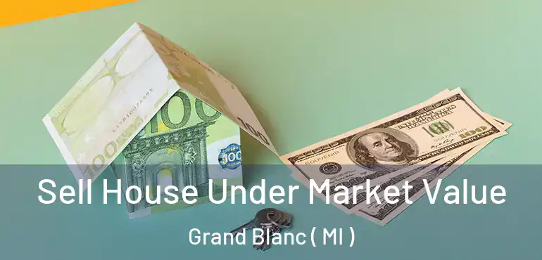  Sell House Under Market Value Grand Blanc ( MI )