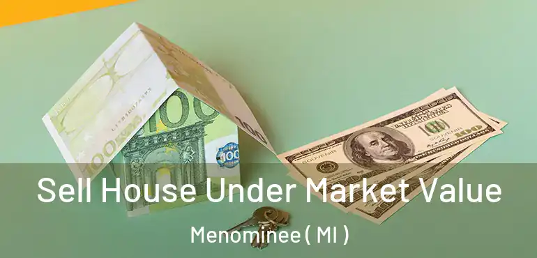  Sell House Under Market Value Menominee ( MI )