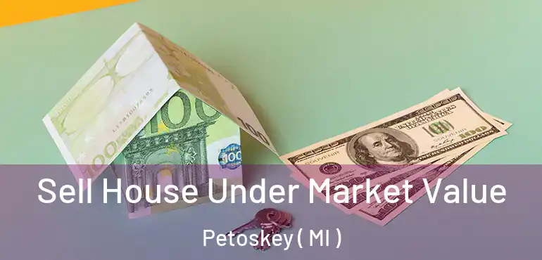  Sell House Under Market Value Petoskey ( MI )