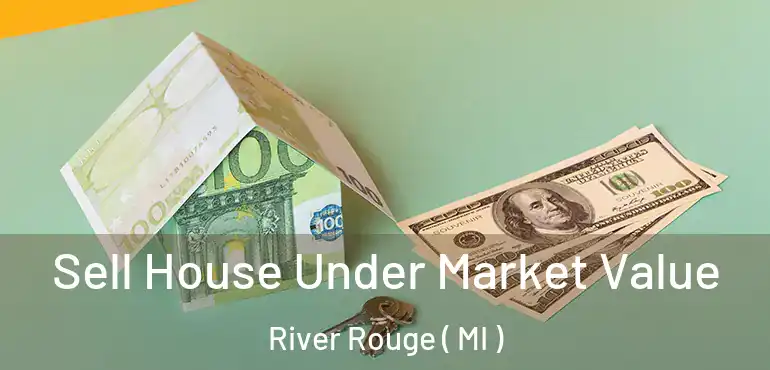  Sell House Under Market Value River Rouge ( MI )