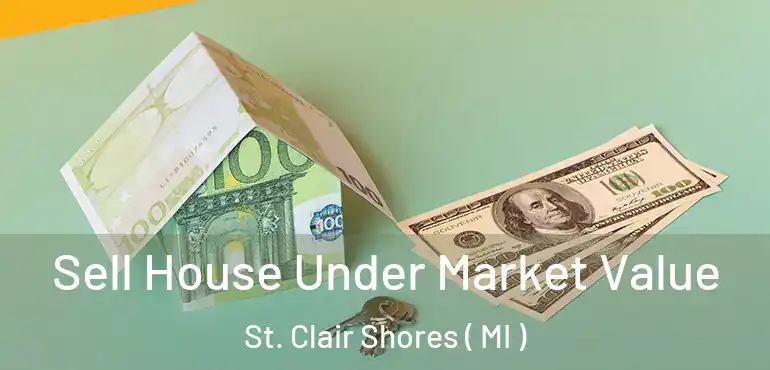 Sell House Under Market Value St. Clair Shores ( MI )
