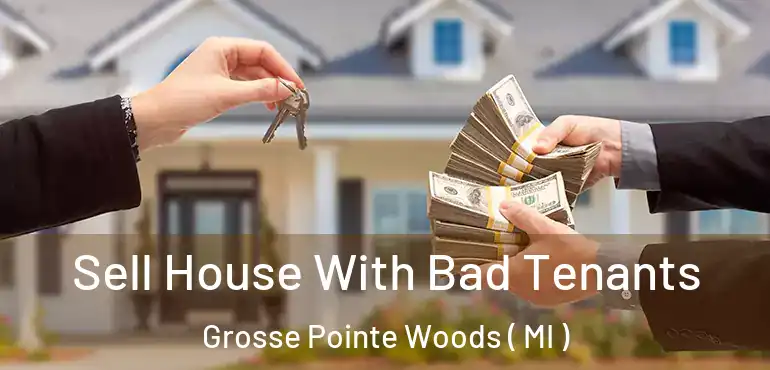  Sell House With Bad Tenants Grosse Pointe Woods ( MI )