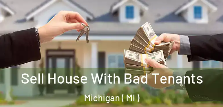  Sell House With Bad Tenants Michigan ( MI )