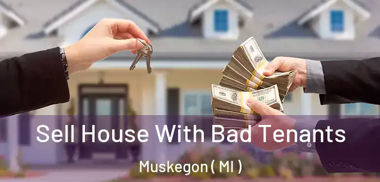  Sell House With Bad Tenants Muskegon ( MI )