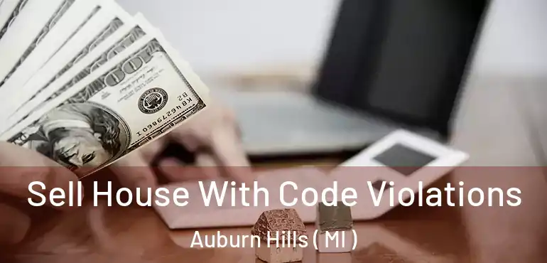  Sell House With Code Violations Auburn Hills ( MI )