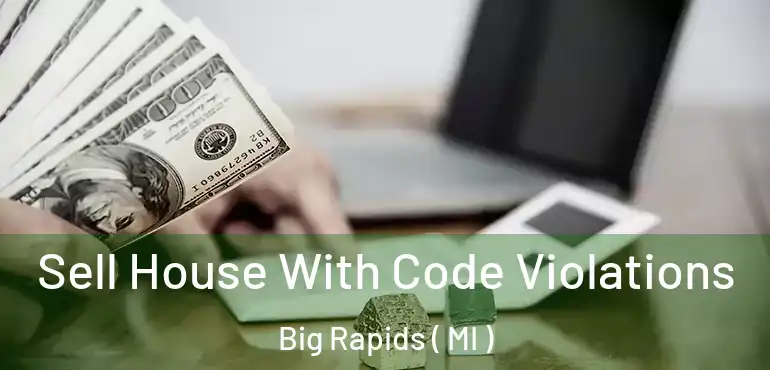  Sell House With Code Violations Big Rapids ( MI )