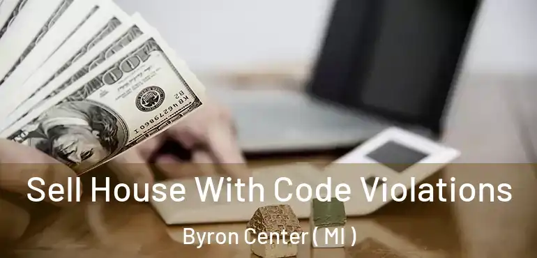  Sell House With Code Violations Byron Center ( MI )