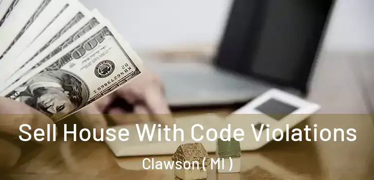  Sell House With Code Violations Clawson ( MI )