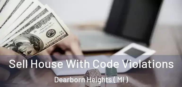  Sell House With Code Violations Dearborn Heights ( MI )