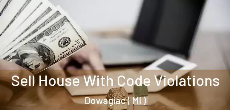  Sell House With Code Violations Dowagiac ( MI )
