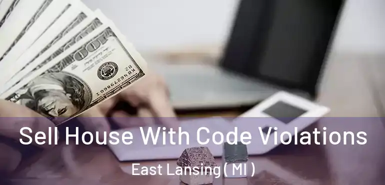  Sell House With Code Violations East Lansing ( MI )