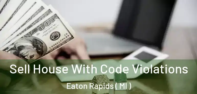  Sell House With Code Violations Eaton Rapids ( MI )