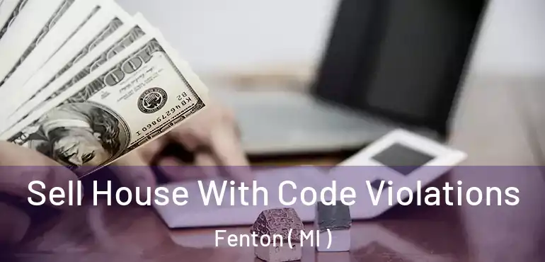  Sell House With Code Violations Fenton ( MI )