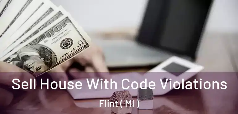  Sell House With Code Violations Flint ( MI )