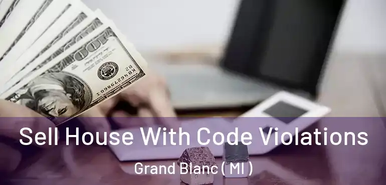  Sell House With Code Violations Grand Blanc ( MI )