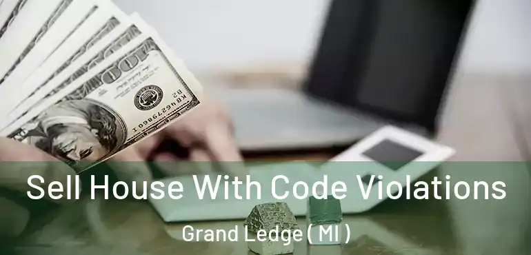  Sell House With Code Violations Grand Ledge ( MI )