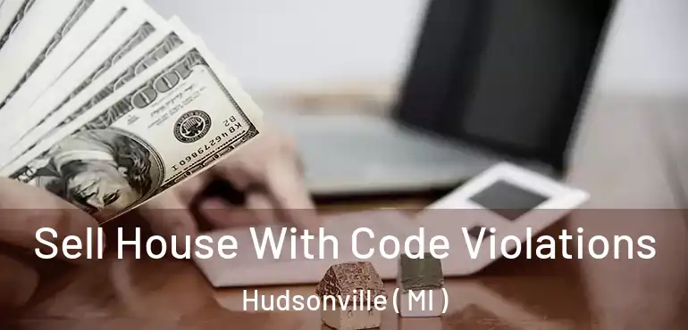  Sell House With Code Violations Hudsonville ( MI )