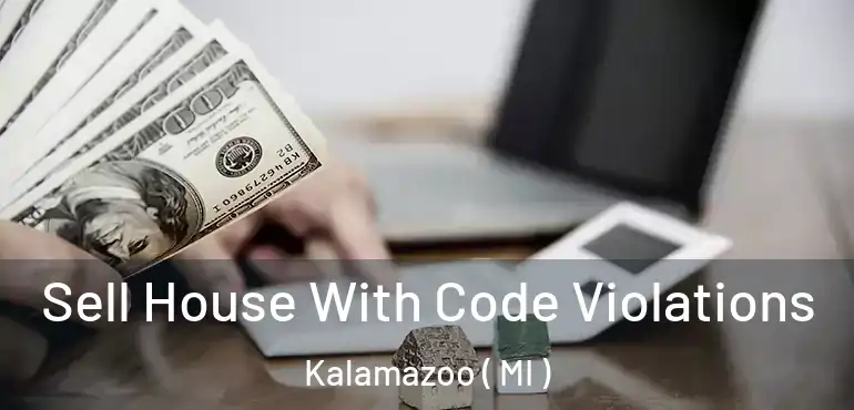  Sell House With Code Violations Kalamazoo ( MI )