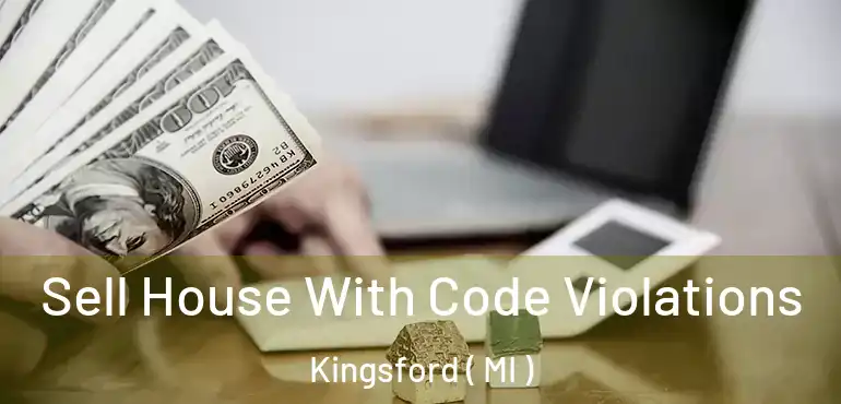  Sell House With Code Violations Kingsford ( MI )