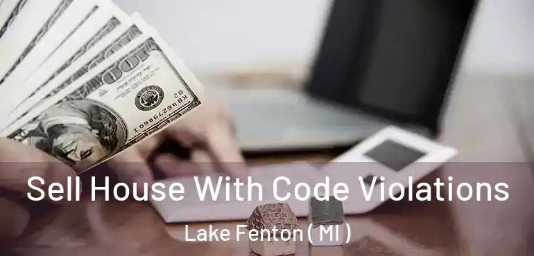  Sell House With Code Violations Lake Fenton ( MI )
