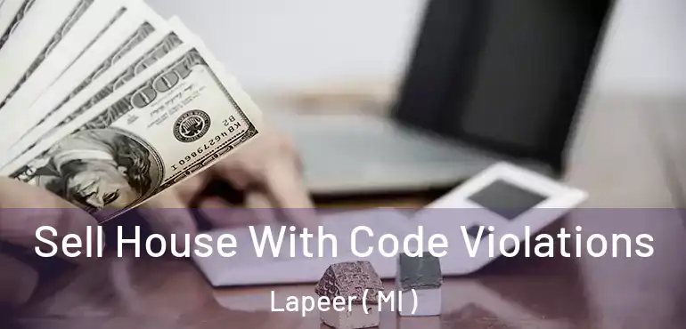  Sell House With Code Violations Lapeer ( MI )