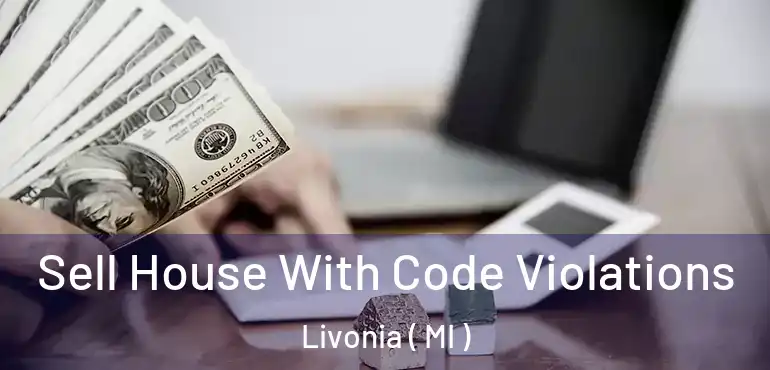 Sell House With Code Violations Livonia ( MI )