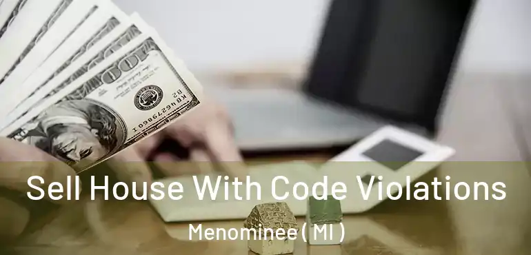  Sell House With Code Violations Menominee ( MI )