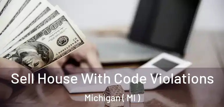  Sell House With Code Violations Michigan ( MI )