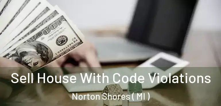  Sell House With Code Violations Norton Shores ( MI )