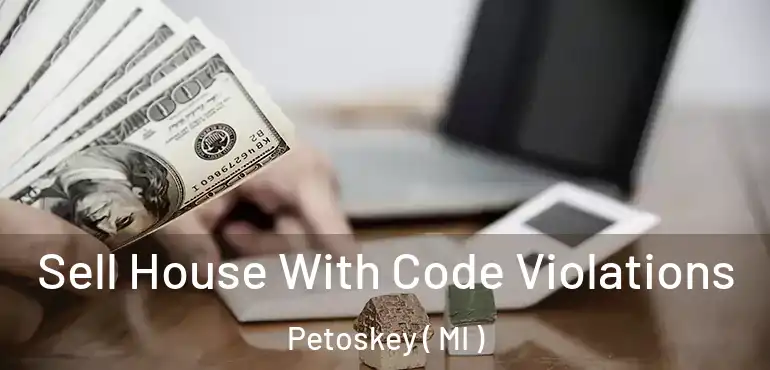  Sell House With Code Violations Petoskey ( MI )