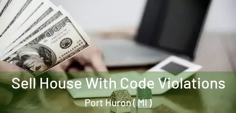  Sell House With Code Violations Port Huron ( MI )