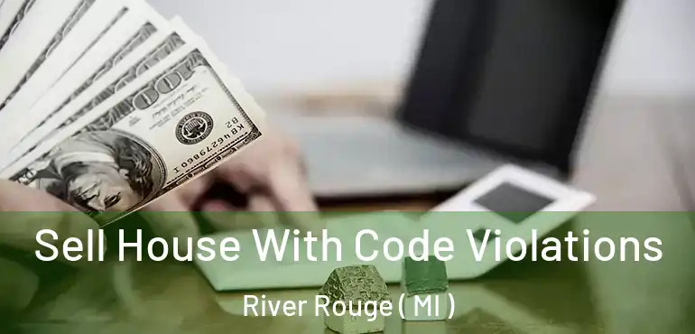  Sell House With Code Violations River Rouge ( MI )