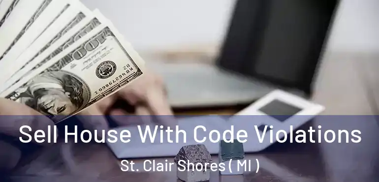  Sell House With Code Violations St. Clair Shores ( MI )