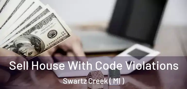  Sell House With Code Violations Swartz Creek ( MI )