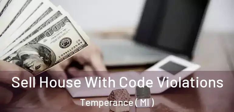  Sell House With Code Violations Temperance ( MI )