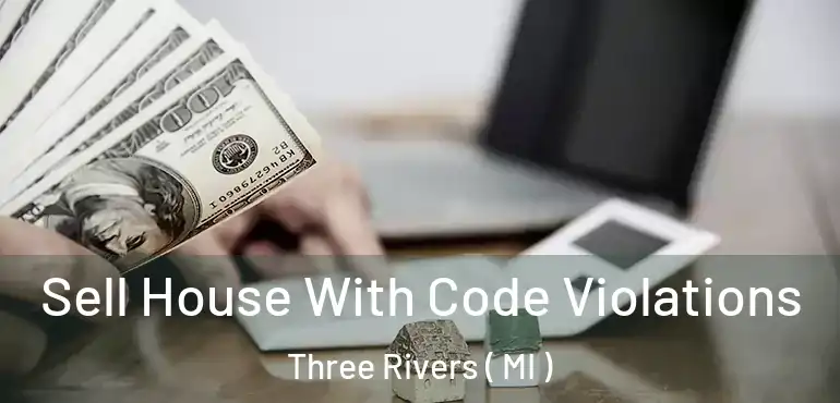  Sell House With Code Violations Three Rivers ( MI )