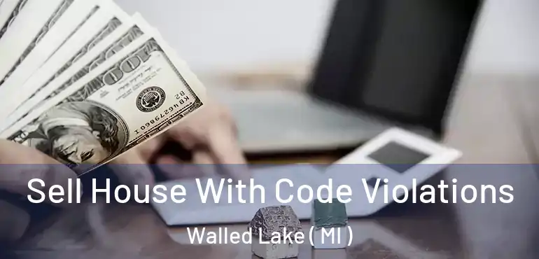  Sell House With Code Violations Walled Lake ( MI )