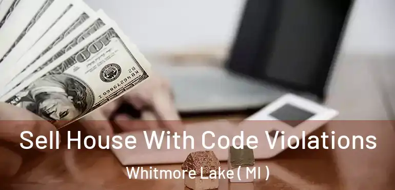  Sell House With Code Violations Whitmore Lake ( MI )
