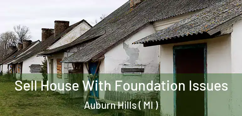  Sell House With Foundation Issues Auburn Hills ( MI )