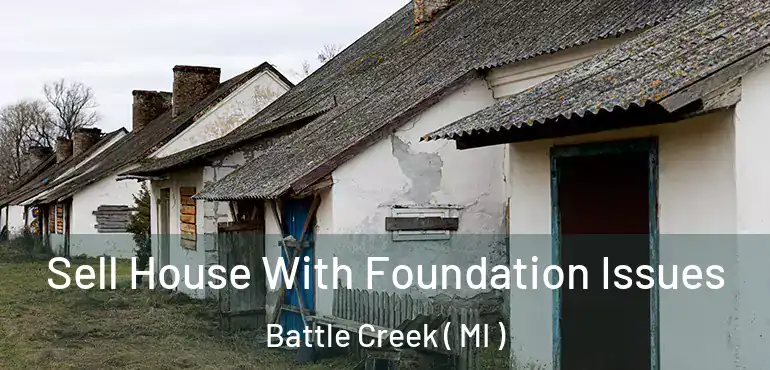  Sell House With Foundation Issues Battle Creek ( MI )