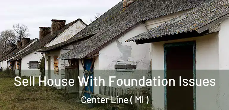  Sell House With Foundation Issues Center Line ( MI )